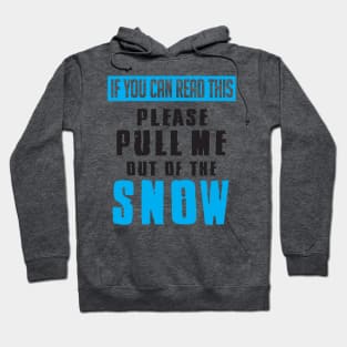 Winter: If you can read this please pull me out of the snow Hoodie